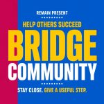 bridge social share graphic with a magenta and blue split background. text reads remain present. help others succeed. bridge community. stay close. give a useful step.