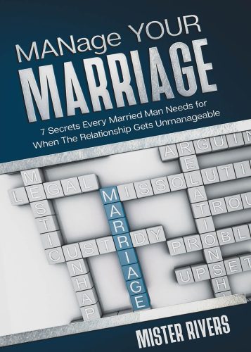 MANAGE YOUR MARRIAGE 7 SECRETS TO VERY MARRIED MAN NEEDS FOR WHEN THE RELATIONSHIP GET UNMANAGABLE